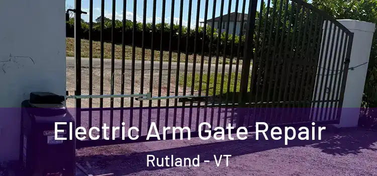 Electric Arm Gate Repair Rutland - VT