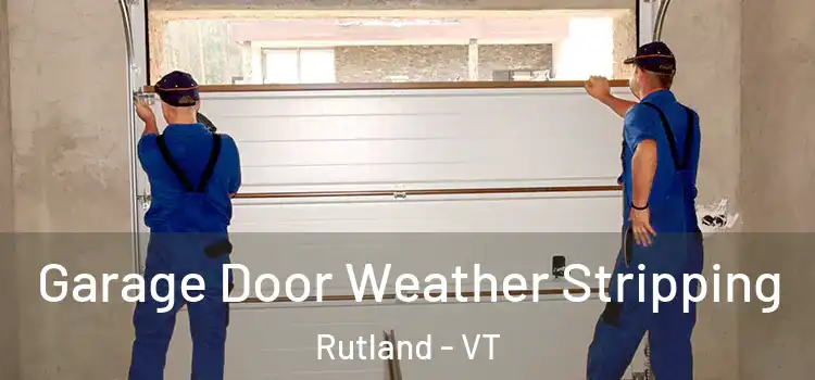  Garage Door Weather Stripping Rutland - VT