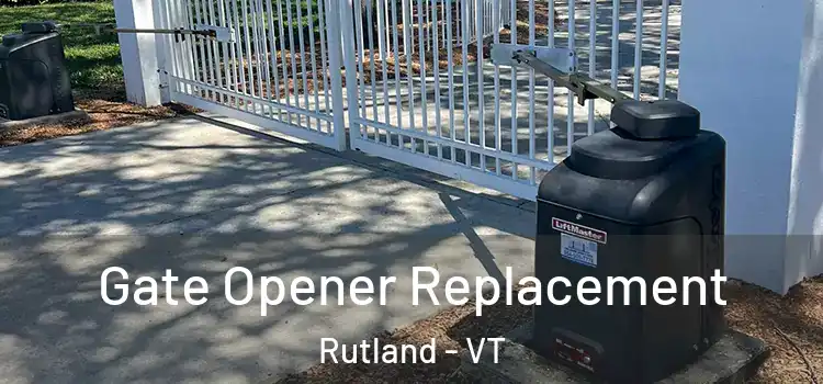 Gate Opener Replacement Rutland - VT