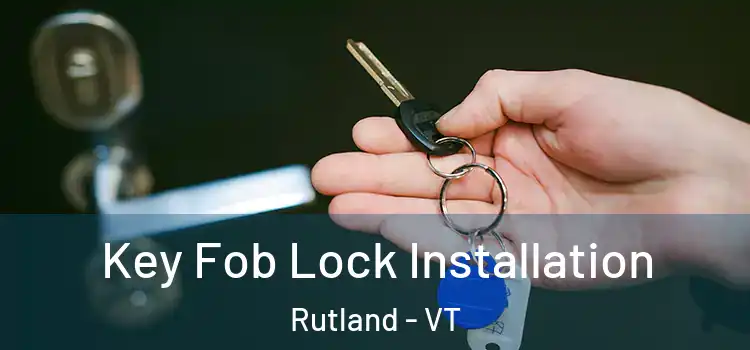 Key Fob Lock Installation Rutland - VT