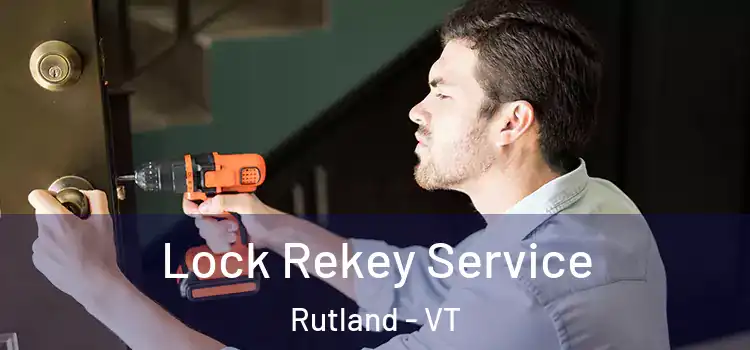 Lock Rekey Service Rutland - VT